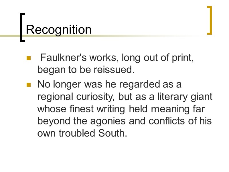 Recognition  Faulkner's works, long out of print, began to be reissued.  No